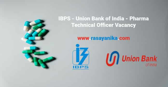 IBPS - Union Bank of India - Pharma Technical Officer Vacancy