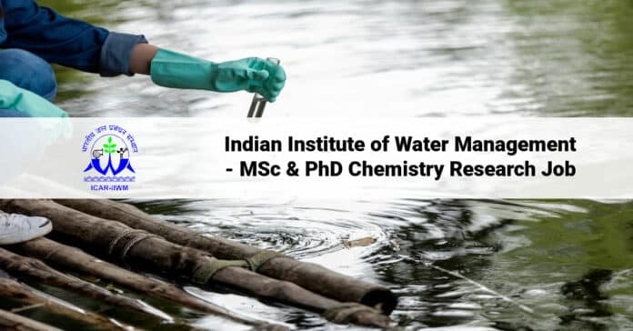 Indian Institute of Water Management - MSc & PhD Chemistry Research Job