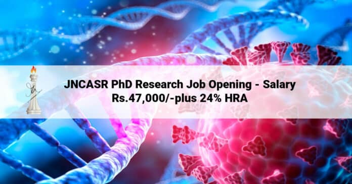 JNCASR PhD Research Job Opening - Salary Rs.47,000/-plus 24% HRA