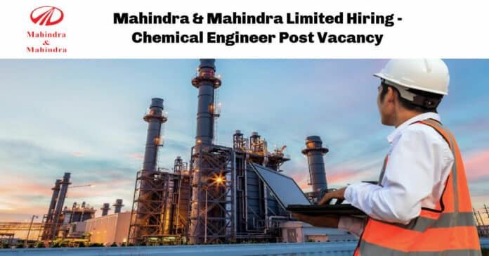 Mahindra & Mahindra Limited Hiring - Chemical Engineer Post Vacancy