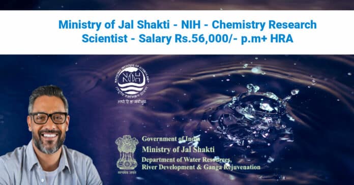 Ministry of Jal Shakti - NIH - Chemistry Research Scientist - Salary Rs.56,000/- p.m+ HRA