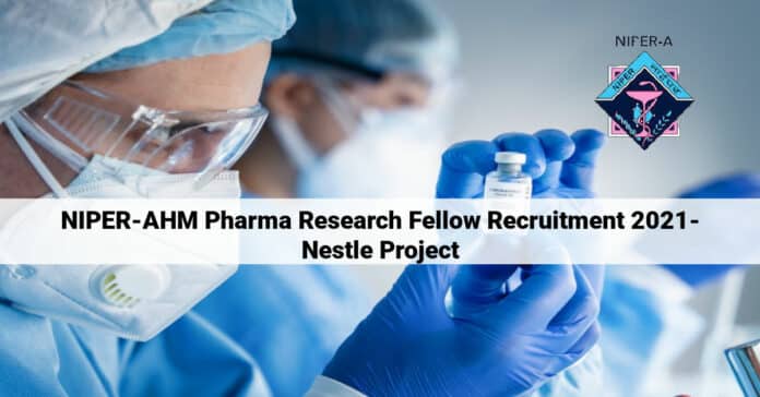 NIPER-AHM Pharma Research Fellow Recruitment 2021- Nestle Project