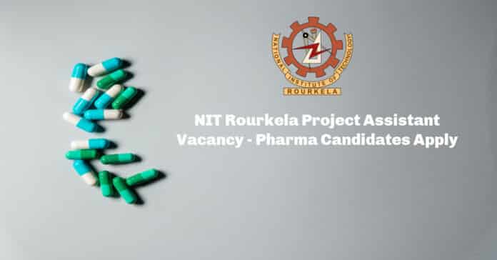 NIT Rourkela Project Assistant Vacancy - Pharma Candidates Apply