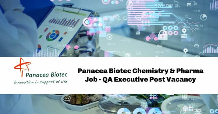 Panacea Biotec Chemistry & Pharma Job - QA Executive Post Vacancy