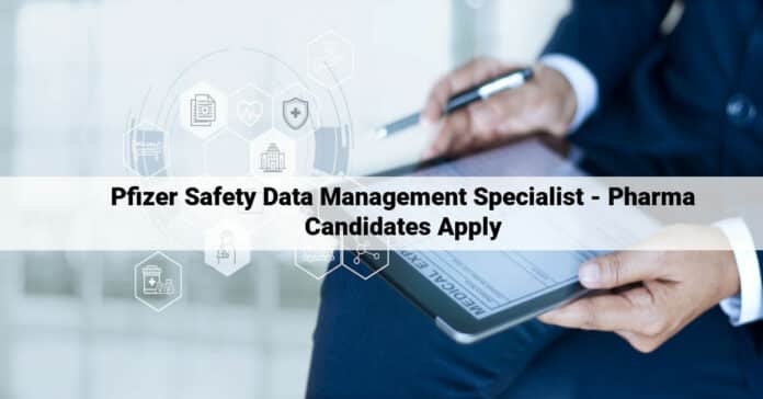 Pfizer Safety Data Management Specialist - Pharma Candidates Apply