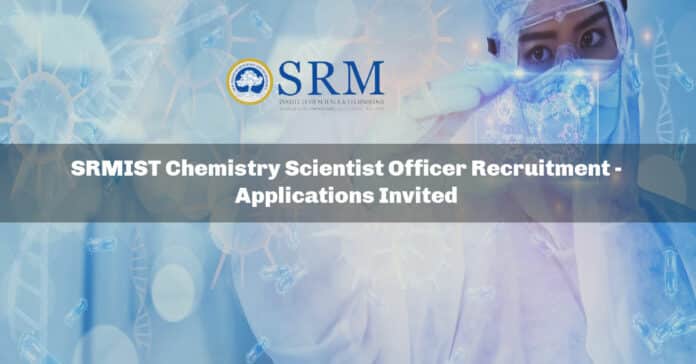 SRMIST Chemistry Scientist Officer Recruitment - Applications Invited