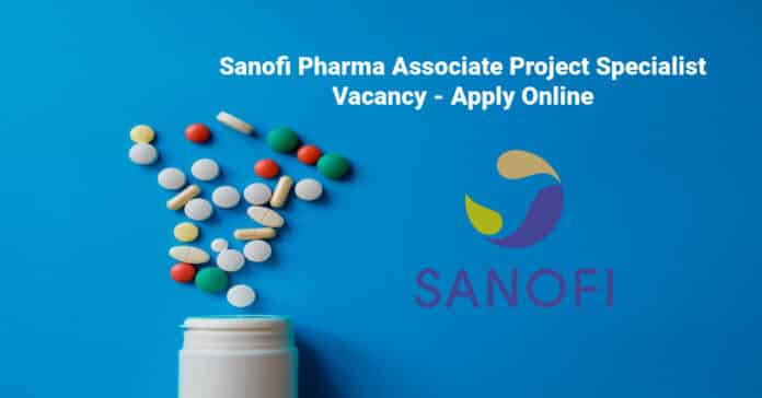 Sanofi Pharma Associate Project Specialist Vacancy - Apply Online