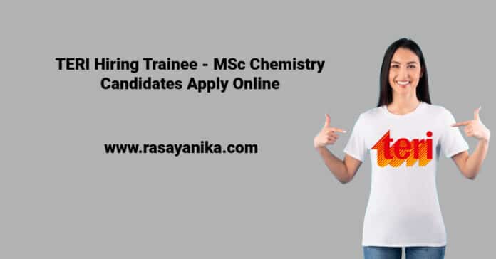 TERI Hiring Trainee - MSc Chemistry Candidates Apply Online