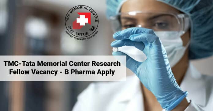 TMC-Tata Memorial Center Research Fellow Vacancy - B Pharma Apply