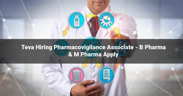 Teva Hiring Pharmacovigilance Associate - B Pharma & M Pharma Apply