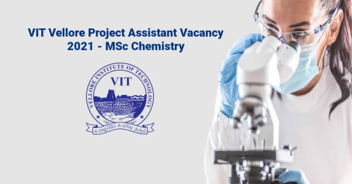 VIT Vellore Project Assistant Vacancy 2021 - MSc Chemistry