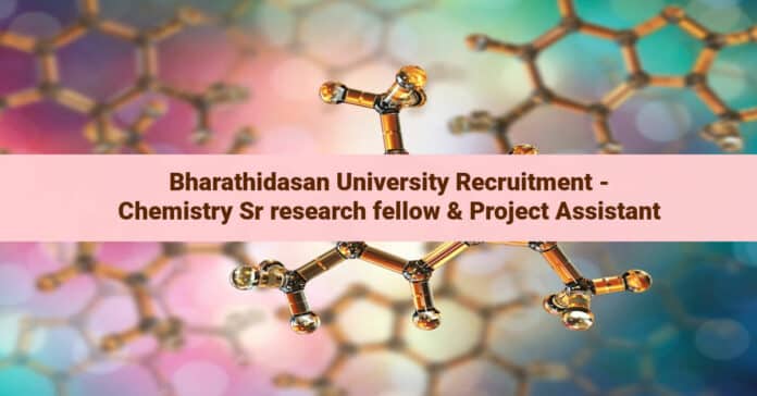 Bharathidasan University Recruitment - Chemistry Sr research fellow & Project Assistant