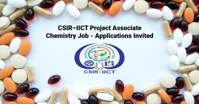 CSIR–IICT Project Associate Chemistry Job - Applications Invited
