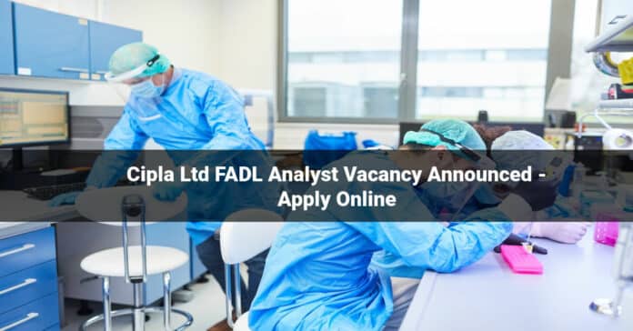 Cipla Ltd FADL Analyst Vacancy Announced - Apply Online