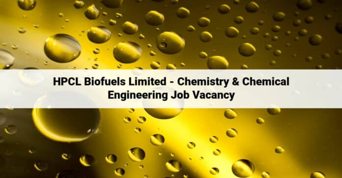 HPCL Biofuels Limited - Chemistry & Chemical Engineering Job Vacancy