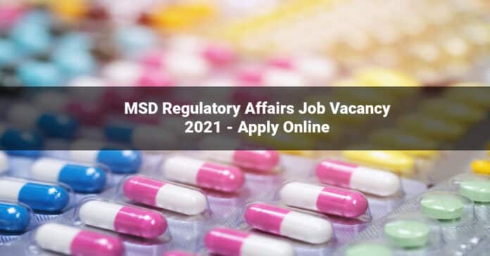 MSD Regulatory Affairs Job Vacancy 2021 - Apply Online