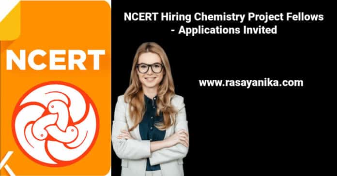 NCERT Hiring Chemistry Project Fellows - Applications Invited