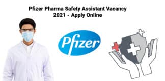 Pfizer Pharma Safety Assistant Vacancy 2021 - Apply Online
