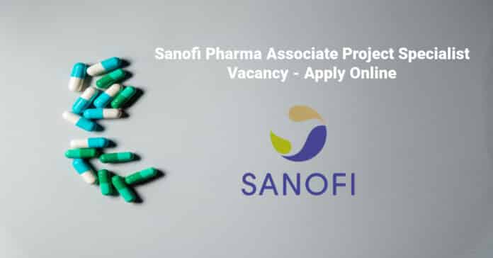 Sanofi Pharma Associate Project Specialist Vacancy - Apply Online