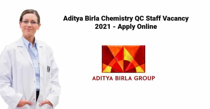 Aditya Birla Chemistry QC Staff Vacancy 2021 - Apply Online