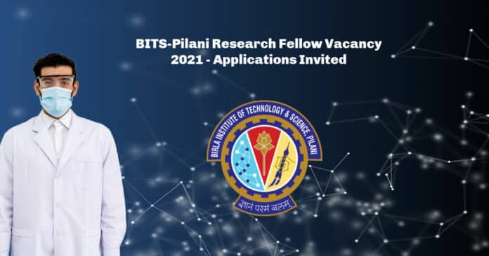 BITS-Pilani Research Fellow Vacancy 2021 - Applications Invited