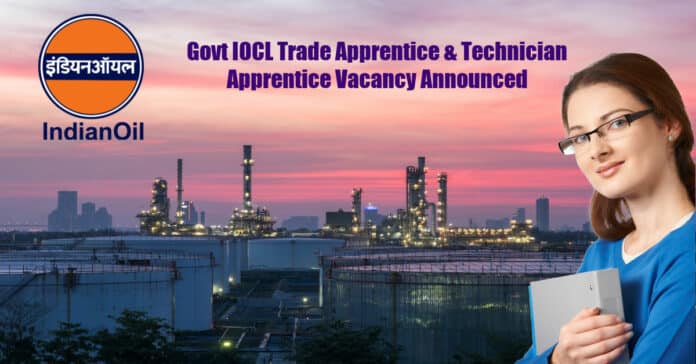 Govt IOCL Trade Apprentice & Technician Apprentice Vacancy Announced