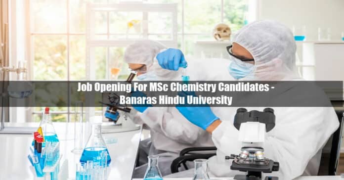 Job Opening For MSc Chemistry Candidates - Banaras Hindu University