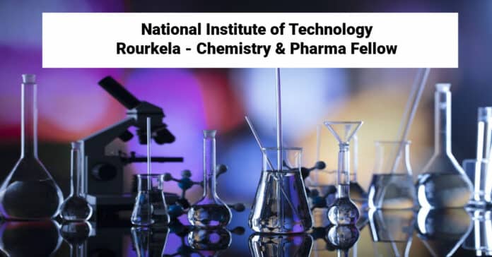 National Institute of Technology Rourkela - Chemistry & Pharma Fellow