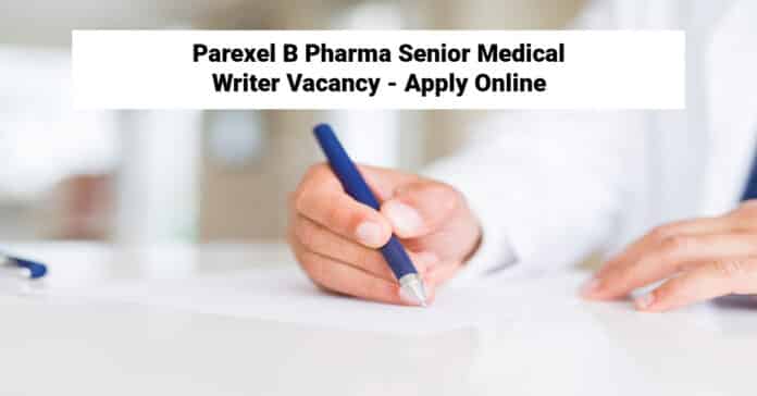 Parexel B Pharma Senior Medical Writer Vacancy - Apply Online