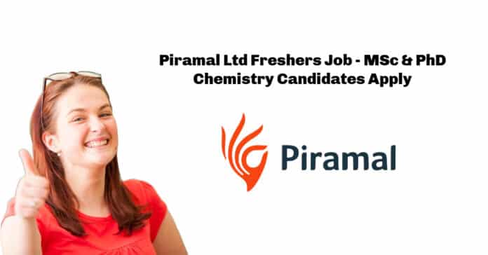 Piramal Ltd Freshers Job - MSc & PhD Chemistry Candidates Apply