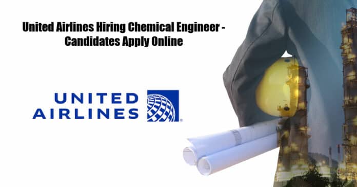 United Airlines Hiring Chemical Engineer - Candidates Apply Online