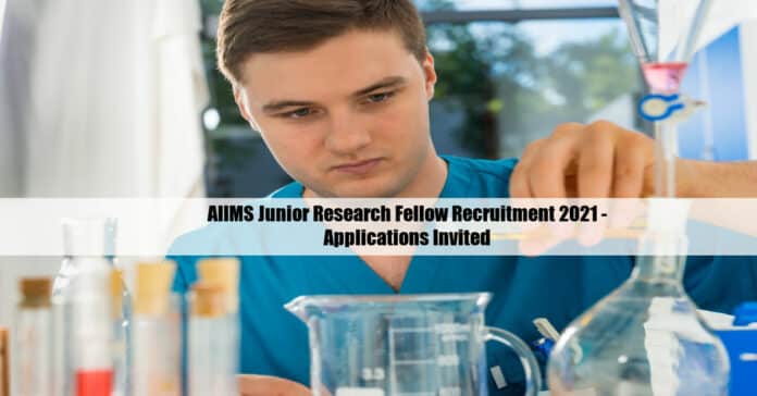AIIMS Junior Research Fellow Recruitment 2021 - Applications Invited