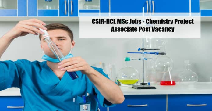 CSIR-NCL MSc Jobs - Chemistry Project Associate Post Vacancy