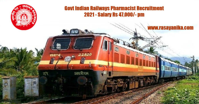 Govt Indian Railways Pharmacist Recruitment 2021 - Salary Rs 47,000/- pm