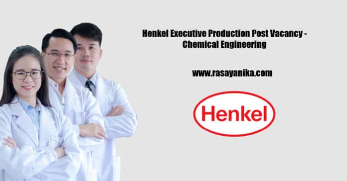 Henkel Executive Production Post Vacancy - Chemical Engineering