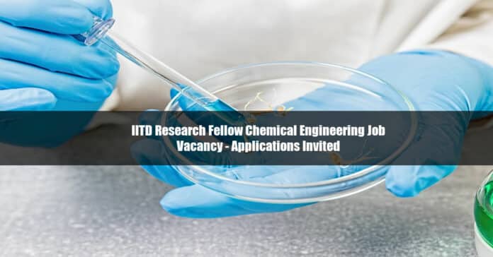 IITD Research Fellow Chemical Engineering Job Vacancy - Applications Invited