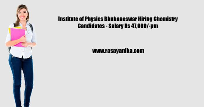Institute of Physics Bhubaneswar Hiring Chemistry Candidates - Salary Rs 47,000/-pm