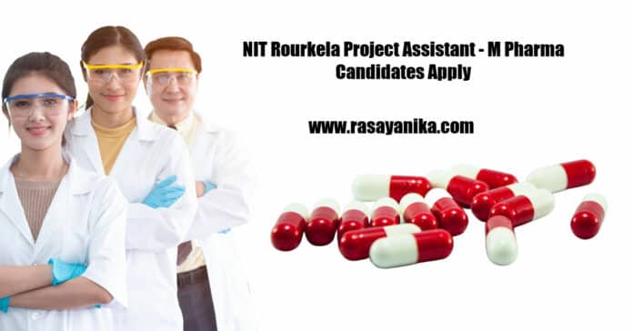 NIT Rourkela Project Assistant - M Pharma Candidates Apply