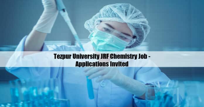 Tezpur University JRF Chemistry Job - Applications Invited