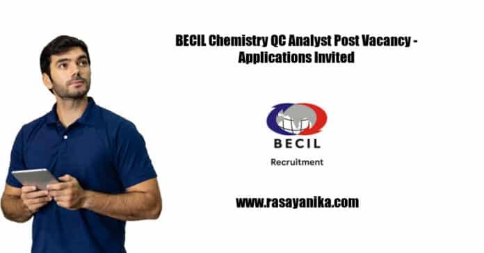 BECIL Chemistry QC Analyst Post Vacancy - Applications Invited