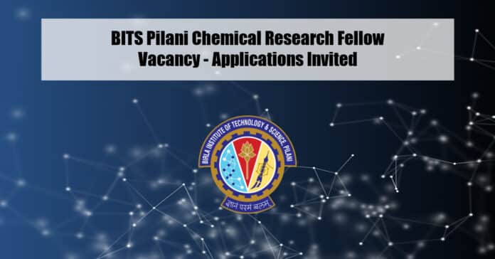 BITS Pilani Chemical Research Fellow Vacancy - Applications Invited