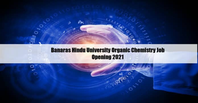 Banaras Hindu University Organic Chemistry Job Opening 2021