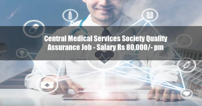 Central Medical Services Society Quality Assurance Job - Salary Rs 80,000/- pm