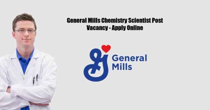 General Mills Chemistry Scientist Post Vacancy - Apply Online