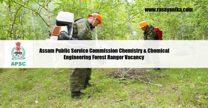 Govt Assam Public Service Commission Chemistry & Chemical Engineering Forest Ranger Vacancy