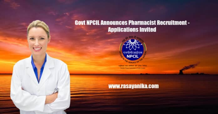 Govt NPCIL Announces Pharmacist Recruitment - Applications Invited