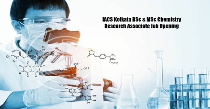 IACS Kolkata BSc & MSc Chemistry Research Associate Job Opening