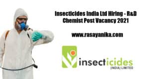 Insecticides India Ltd Hiring - R&D Chemist Post Vacancy 2021