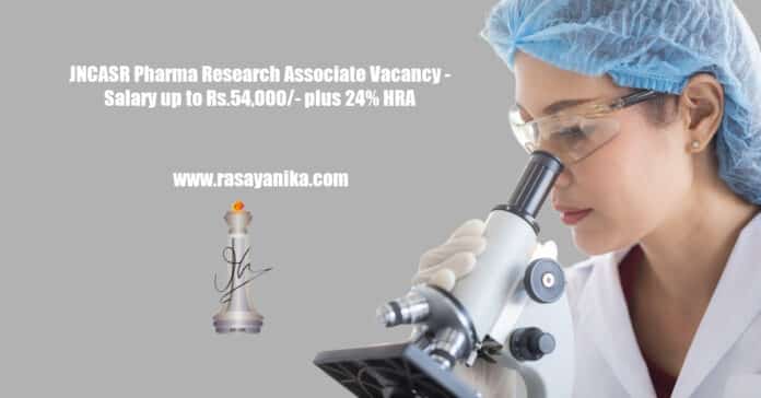 JNCASR Pharma Research Associate Vacancy - Salary up to Rs.54,000/- plus 24% HRA