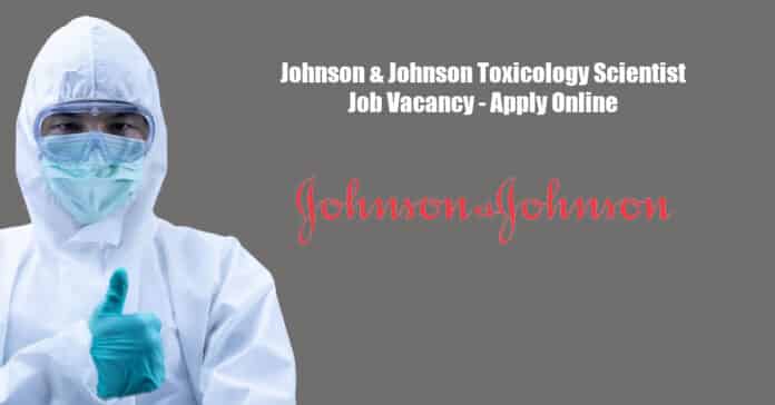 Johnson & Johnson Toxicology Scientist Job Vacancy - Apply Online